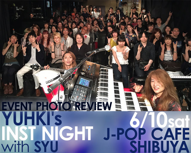 YUHKI&rsquo;s INST NIGHT with SYU 2017年6月10日（土）at J-POP CAFE SHIBUYA